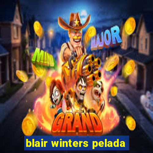 blair winters pelada